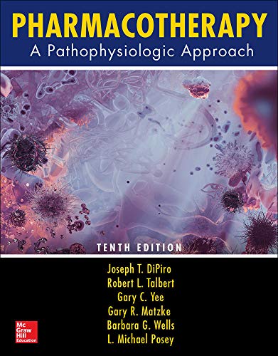Pharmacotherapy: A Pathophysiologic Approach, Tenth Edition (Pharmacotherapy : a Pathophysiologic Approach)