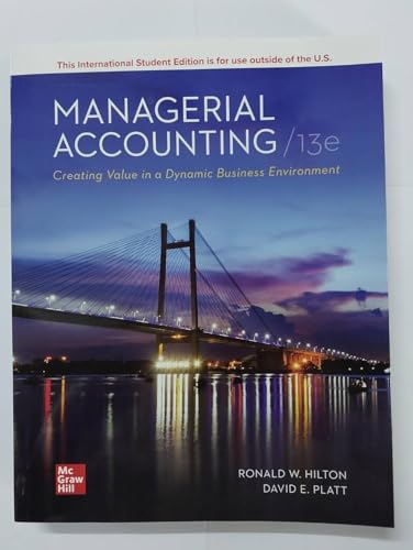 Managerial Accounting Creating Value in a Dynamic Business Environment 13TH Edition (ISE) (Textbook only)