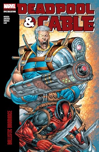DEADPOOL & CABLE MODERN ERA EPIC COLLECTION: BALLISTIC BROMANCE
