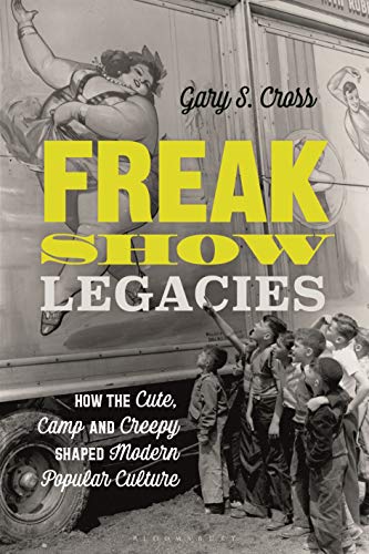 Freak Show Legacies: How the Cute Camp and Creepy Shaped Modern Popular Culture