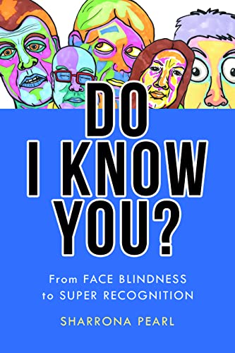 Do I Know You?: From Face Blindness to Super Recognition