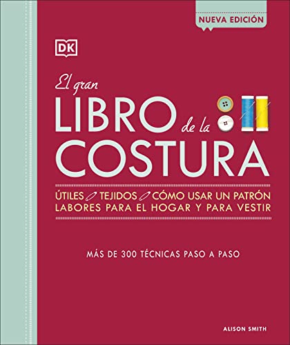 El gran libro de la costura: Más de 300 técnicas paso a paso (Spanish Edition)