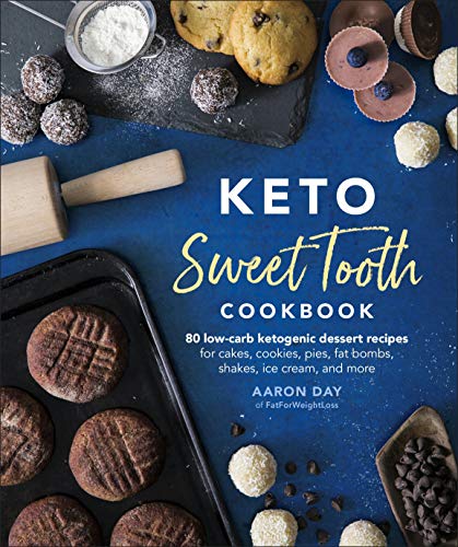 Keto Sweet Tooth Cookbook: 80 Low-carb Ketogenic Dessert Recipes for Cakes Cookies Pies Fat Bombs Shakes Ice Cream and More