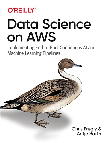 Data Science on AWS: Implementing End-to-End Continuous AI and Machine Learning Pipelines