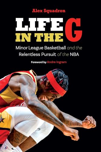 Life in the G: Minor League Basketball and the Relentless Pursuit of the NBA