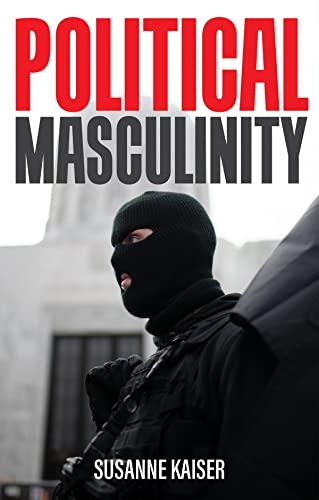 Political Masculinity: How Incels Fundamentalists and Authoritarians Mobilise for Patriarchy