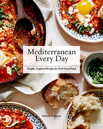 Mediterranean Every Day: Simple Inspired Recipes for Feel-Good Food