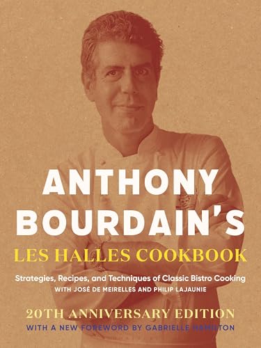 Anthony Bourdains Les Halles Cookbook: Strategies Recipes and Techniques of Classic Bistro Cooking