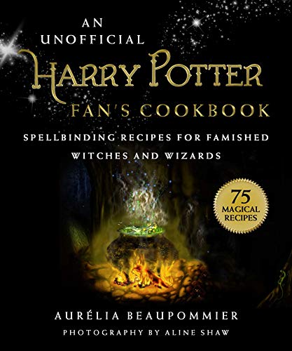 An Unofficial Harry Potter Fans Cookbook: Spellbinding Recipes for Famished Witches and Wizards