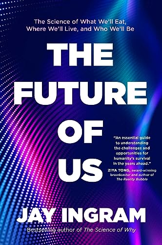 The Future of Us: The Science of What Well Eat Where Well Live and Who Well Be