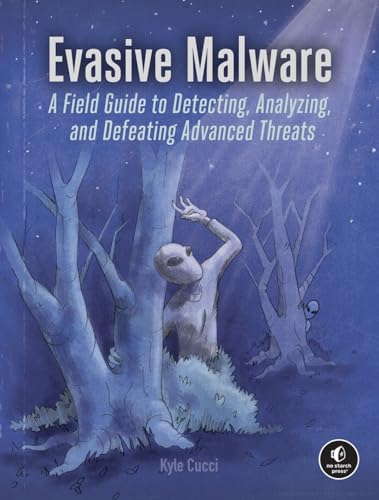 Evasive Malware: A Field Guide to Detecting Analyzing and Defeating Advanced Threats