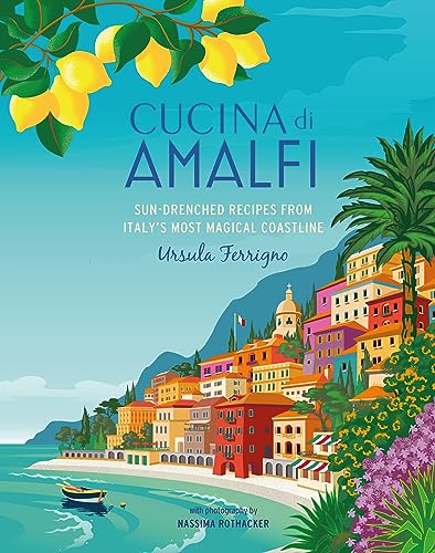 Cucina di Amalfi: Sun-drenched recipes from Southern Italys most magical coastline