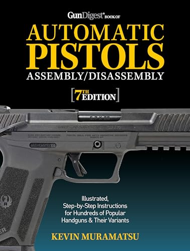 Gun Digest Book of Automatic Pistols Assembly/Disassembly 7th Edition (Gun Digest Book of Firearms Assembly/Disassembly)