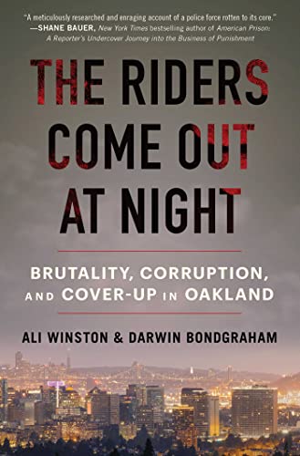 The Riders Come Out at Night: Brutality Corruption and Cover-up in Oakland