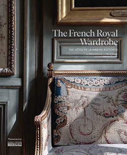 The French Royal Wardrobe: The Hôtel de la Marine Restored