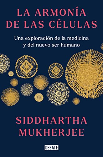 La armonía de las células: Una exploración de la medicina y del nuevo ser humano / The Song of the Cell: An Exploration of Medicine and the New Human (Spanish Edition)